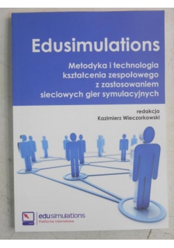 Edusimulations. Metodyka i technologia kształcenia zespołowego z zastosowaniem sieciowych gier symulacyjnych
