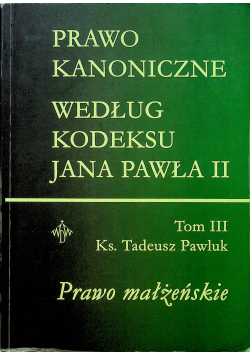 Prawo kanoniczne według kodeksu Jana Pawła II Tom III