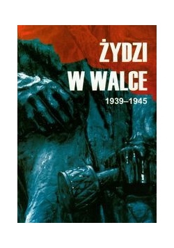 Żydzi w walce 1939-1945 tom 1