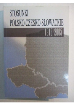 Stosunki polsko – czesko – słowackie 1918 - 2005