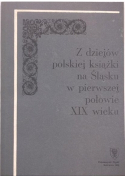 Z dziejów polskiej książki na Śląsku w pierwszej połowie XIX wieku