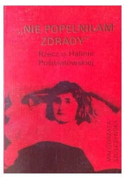 Nie popełniłam zdrady. Rzecz o Halinie Poświatowskiej