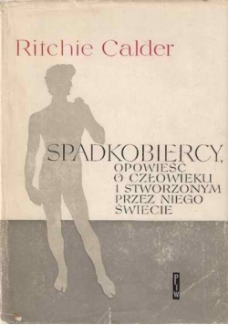 Spadkobiercy. Opowieść o człowieku i stworzonym przez niego świecie