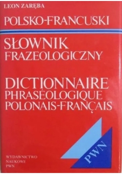 Słownik frazeologiczny dictionaire phraseologique polonais-francais