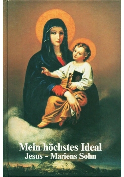 Mein hochstes Ideal. Jesus, Mariens Sohn