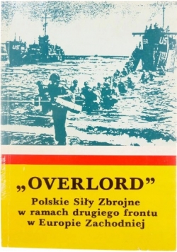 "Overlord". Polskie Siły Zbrojne w ramach drugiego frontu w Europie Zachodniej