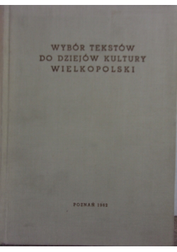 Wybór tekstów do dziejów kultury wielkopolskiej