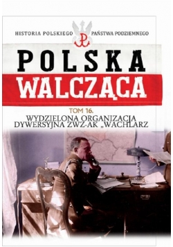Polska Walcząca Tom 16 Wydzielona Organizacja Dywersyjna ZWZ-AK "WACHLARZ"