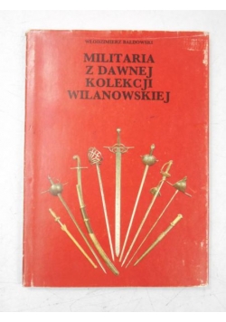 Militaria z dawnej kolekcji wilanowskiej