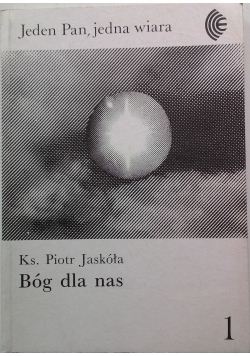 Jeden Pan,jedna wiara.Bóg dla nas