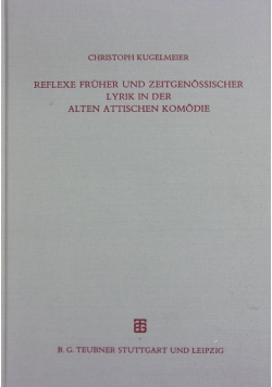 Reflexe Fruher und Zeitgenossischer Lyrik in der alten attischen komodie