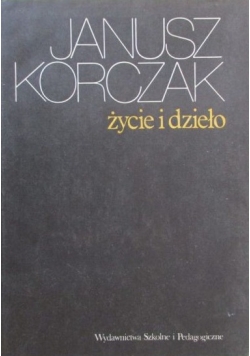Janusz Korczak. Życie i dzieło