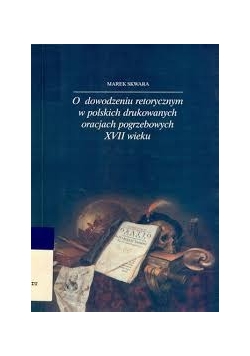 O dowodzeniu retorycznym w polskich drukowanych oracjach pogrzebowych XVII wieku