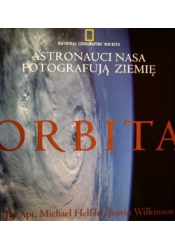 Orbita. Astronauci NASA fotografują Ziemię