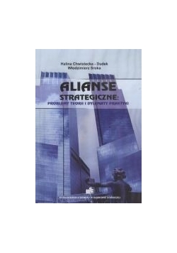 Alianse strategiczne: problemy i dylematy praktyki