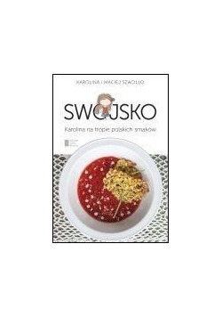 Swojsko. Karolina na tropie polskich smaków