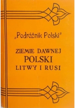 "Podróżnik Polski" Ziemie dawnej Polski Litwy i Rusi, reprint  1914 r.