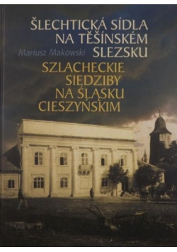 Szlacheckie siedziby na Śląsku Cieszyńskim