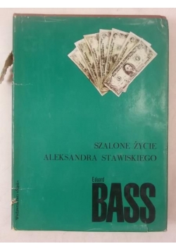 Bass Eduard - Szalone życie Aleksandra Stawiskiego
