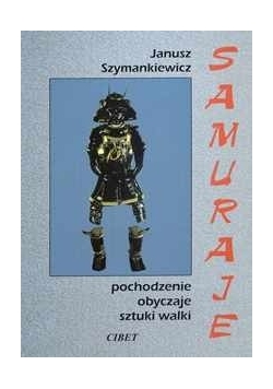 Samuraje: Pochodzenie, obyczaje, sztuki walki