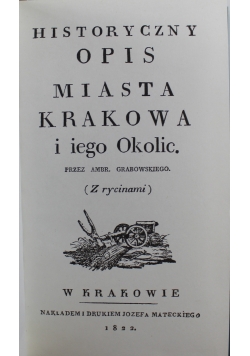 Historyczny opis miasta Krakowa i iego Okolic Reprint z 1822