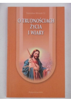 O trudnościach życia i wiary