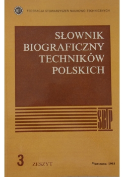 Słownik Biograficzny Techników Polskich ,zeszyt 3