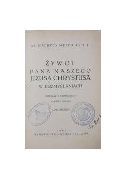 Żywot Pana Naszego Jezusa Chrystusa, tom III, 1934r.