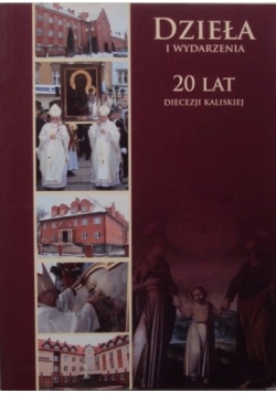 Dzieła i wydarzenia 20 lat diecezji Kaliskiej