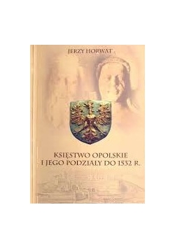 Księstwo opolskie i jego podziały do 1532 r.