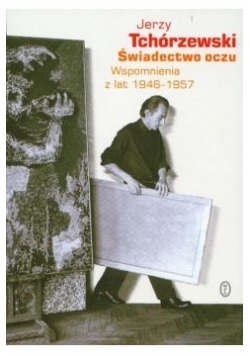 Świadectwo oczu Wspomnienia z lat 1946-1957