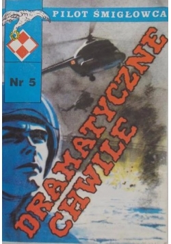 Pilot Śmigłowca. Dramatyczne Chwile, tom V, wydanie II
