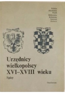 Urzędnicy wielkopolscy XVI-XVIII wieku. Spisy