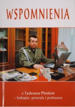 Wspomnienia o Tadeuszu Płoskim - biskupie, generale i profesorze