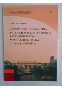 Aktywność innowacyjna polskich małych i średnich przedsiębiorstw w procesie integracji z Unią Europejską