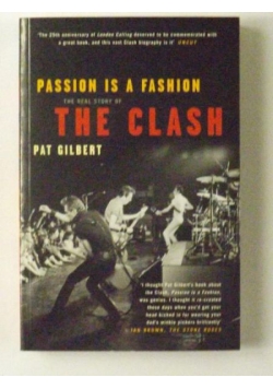 Passion Is a Fashion. The Real Story of the Clash