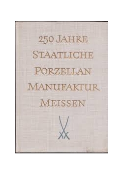 250 Jahre Staatliche Porzellan Manufaktur Meissen