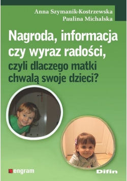 Nagroda, informacja czy wyraz radości, czyli dlaczego matki chwalą swoje dzieci?