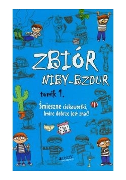 Zbiór niby-bzdur t.1 Śmieszne ciekawostki, które dobrze jest znać!