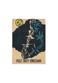 Przez druty Oświęcimia