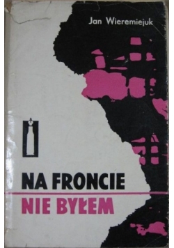 Na froncie nie byłem