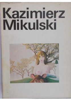 Kazimierz Mikulski. Malarstwo, rysunek, collage