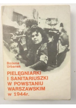 Pielęgniarki i sanitariuszki w powstaniu warszawskim w 1944 r.