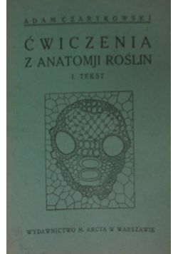 Ćwiczenia z Anatomji Roślin I.Tekst,1928r.