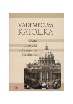 Vademecum katolika wiara, praktyka, sakramenty, modlitwa