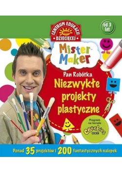 Mister Maker. Niezwykłe projekty plastyczne