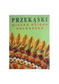 Przekąski. Wielka księga kucharska