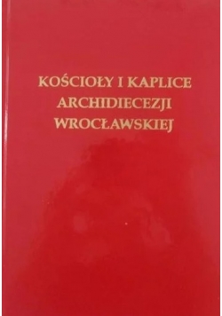 Koscioły i kaplice archidjecezji wrocławskiej