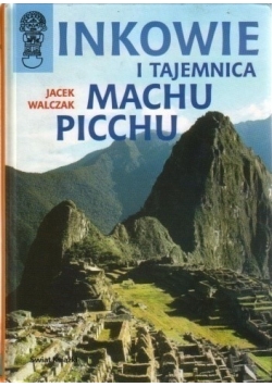Inkowie i tajemnica Machu Picchu + Autograf Walczaka
