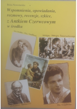 Wspomnienia,opowiadania,rozmowy,recenzje,szkice z Antkiem Czerwcowym w środku